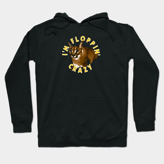 I'm Floppin Crazy - Big Floppa Hoodie by huckblade